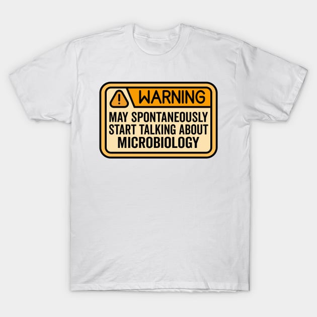 Warning May Spontaneously Start Talking About Microbiology - Funny Microbiologist T-Shirt by HaroonMHQ